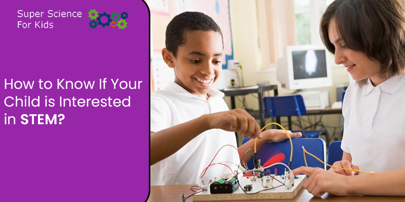 How to Know If Your Child is Interested in STEM